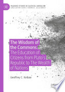 The Wisdom of the Commons : The Education of Citizens from Plato's Republic to The Wealth of Nations /