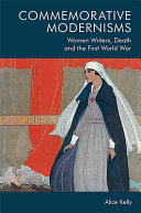 Commemorative modernisms : women writers, death and the First World War /