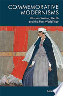 Commemorative modernisms : women writers, death and the First World War /