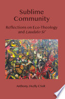 Sublime communion : reflections on eco-theology and Laudato Si' /