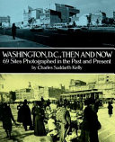 Washington, D.C., then and now : 69 sites photographed in the past and present /