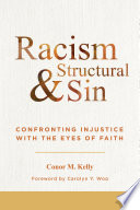 Racism and structural sin : confronting injustice with the eyes of faith /