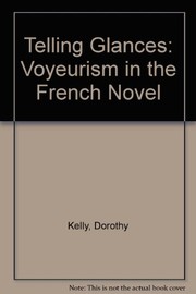 Telling glances : voyeurism in the French novel /