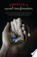 America's sexual transformation : how the sexual revolution's legacy is shaping our society, our youth, and our future /