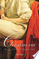 Casanova : actor, lover, priest, spy /