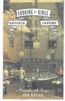 Cooking for kings : the life of Antonin Carême, the first celebrity chef /