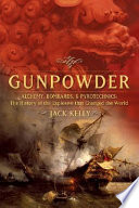 Gunpowder : alchemy, bombards, and pyrotechnics : the history of the explosive that changed the world /