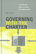 Governing with the Charter : legislative and judicial activism and framers' intent /