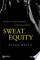 Sweat equity : inside the new economy of mind and body /
