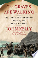 The graves are walking : the great famine and the saga of the Irish people /