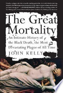 The great mortality : an intimate history of the Black Death, the most devastating plague of all time /