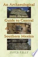 An archaeological guide to central and southern Mexico /