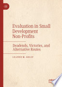 Evaluation in Small Development Non-Profits : Deadends, Victories, and Alternative Routes /