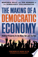 The making of a democratic economy : building prosperity for the many, not just the few /