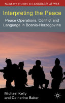 Interpreting the peace : peace operations, conflict and language in Bosnia-Herzegovina /