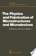 The Physics and Fabrication of Microstructures and Microdevices : Proceedings of the Winter School Les Houches, France, March 25-April 5, 1986 /
