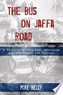 The bus on Jaffa Road : a story of Middle East terrorism and the search for justice /