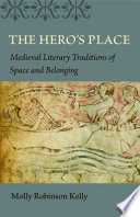 The hero's place : medieval literary traditions of space and belonging /