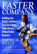 Faster company : building the world's nuttiest, turn-on-a-dime, home-grown, billion dollar business /