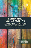 Rethinking young people's marginalisation : beyond neo-liberal futures? /