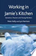Working in Jamie's Kitchen : Salvation, Passion and Young Workers /