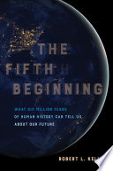 The fifth beginning : what six million years of human history can tell us about our future /