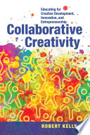 Collaborative creativity : educating for creative development, innovation, and entrepreneurship /