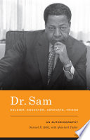 Dr. Sam, soldier, educator, advocate, friend : an autobiography /