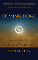 Coming home : the birth & transformation of the planetary era /