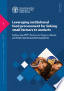 Leveraging institutional food procurement for linking small farmers to markets : findings from WFP's Purchase for Progress initiative and Brazil' food procurement programmes /