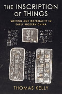 The inscription of things : writing and materiality in early modern China /