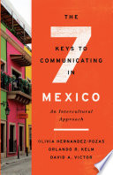 The 7 keys to communicating in Mexico : an intercultural approach /