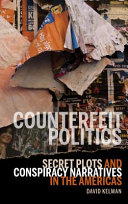 Counterfeit politics : secret plots and conspiracy narratives in the Americas /