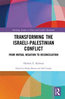 Transforming the Israeli-Palestinian conflict : from mutual negation to reconciliation /