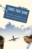 Tours that bind : diaspora, pilgrimage, and Israeli birthright tourism /