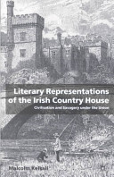 Literary representations of the Irish country house : civilisation and savagery under the Union /