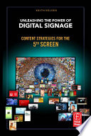 Unleashing the power of digital signage : content strategies for the 5th screen /