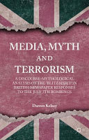 Media, myth and terrorism : a discourse-mythological analysis of the 'blitz spirit' in British newspaper responses to the July 7th Bombings /