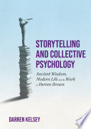 Storytelling and Collective Psychology : Ancient Wisdom, Modern Life and the Work of Derren Brown /