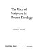 The uses of Scripture in recent theology /