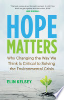 Hope Matters : Why Changing the Way We Think Is Critical to Solving the Environmental Crisis /
