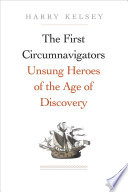 The first circumnavigators : unsung heroes of the age of discovery /