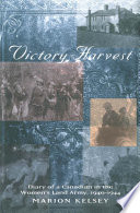 Victory harvest : diary of a Canadian in the Women's Land Army, 1940-1944 /