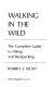 Walking in the wild : the complete guide to hiking and backpacking /