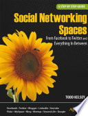 Social networking spaces : from Facebook to Twitter and everything in between : a step-by-step introduction to social networks for beginners and everyone else /