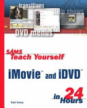 Sams teach yourself iMovie and iDVD in 24 hours /