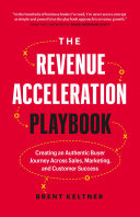 The revenue acceleration playbook : creating an authentic journey across sales, marketing, and customer success /