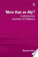 More than an ally? : contemporary Australia-US relations /