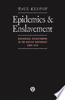Epidemics and enslavement : biological catastrophe in the Native Southeast, 1492-1715 /