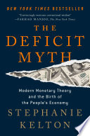 The deficit myth : modern monetary theory and the birth of the people's economy /